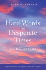 Hard Words for Desperate Times: Going Deep with Ezekiel - eBook
