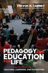 Pedagogy and Education for Life: A Christian Reframing of Teaching, Learning, and Formation - eBook