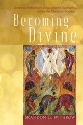 Becoming Divine: Jonathan Edwards's Incarnational Spirituality within the Christian Tradition - eBook