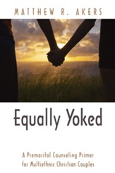 Equally Yoked: A Premarital Counseling Primer for Multiethnic Christian Couples - eBook