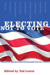 Electing Not to Vote: Christian Reflections on Reasons for Not Voting - eBook