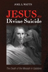 Jesus as Divine Suicide: The Death of the Messiah in Galatians - eBook