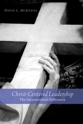 Christ-Centered Leadership: The Incarnational Difference - eBook