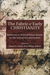 The Fabric of Early Christianity: Reflections in Honor of Helmut Koester by Fifty Years of Harvard Students Presented on the Occasion of His 80th Birthday - eBook