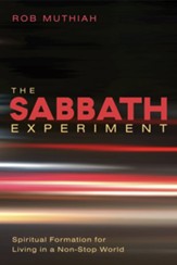 The Sabbath Experiment: Spiritual Formation for Living in a Non-Stop World - eBook