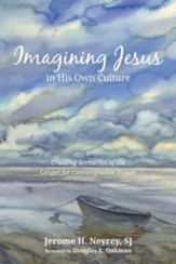 Imagining Jesus in His Own Culture: Creating Scenarios of the Gospel for Contemplative Prayer - eBook