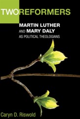 Two Reformers: Martin Luther and Mary Daly as Political Theologians - eBook