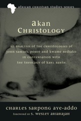 Akan Christology: An Analysis of the Christologies of John Samuel Pobee and Kwame Bediako in Conversation with the Theology of Karl Barth - eBook
