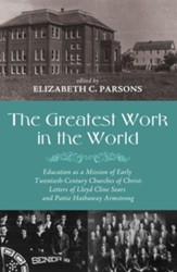 The Greatest Work in the World: Education as a Mission of Early Twentieth-Century Churches of Christ: Letters of Lloyd Cline Sears and Pattie Hathaway Armstrong - eBook