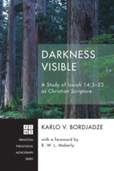 Darkness Visible: A Study of Isaiah 14:3-23 as Christian Scripture - eBook