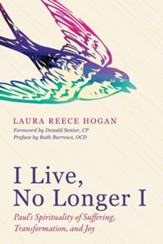 I Live, No Longer I: Paul's Spirituality of Suffering, Transformation, and Joy - eBook