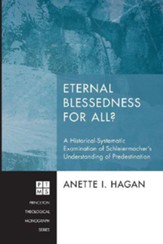 Eternal Blessedness for All?: A Historical-Systematic Examination of Schleiermacher's Understanding of Predestination - eBook