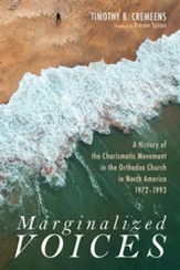 Marginalized Voices: A History of the Charismatic Movement in the Orthodox Church in North America 1972-1993 - eBook