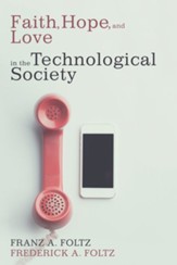 Faith, Hope, and Love in the Technological Society - eBook