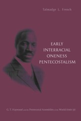 Early Interracial Oneness Pentecostalism: G. T. Haywood and the Pentecostal Assemblies of the World (1901-1931) - eBook