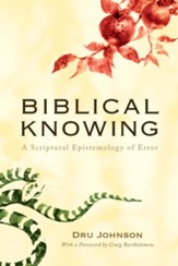 Biblical Knowing: A Scriptural Epistemology of Error - eBook