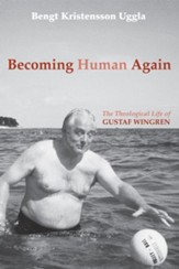 Becoming Human Again: The Theological Life of Gustaf Wingren - eBook