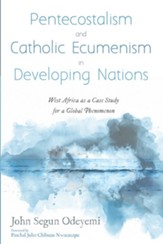 Pentecostalism and Catholic Ecumenism In Developing Nations: West Africa as a Case Study for a Global Phenomenon - eBook