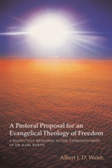 A Pastoral Proposal for an Evangelical Theology of Freedom: A Respectful Response to the Expressed Hope of Dr. Karl Barth - eBook