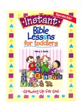Instant Bible Lessons for Toddlers: Growing Up for God