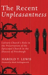 The Recent Unpleasantness: Calvary Church's Role in the Preservation of the Episcopal Church in the Diocese of Pittsburgh - eBook