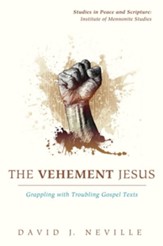 The Vehement Jesus: Grappling with Troubling Gospel Texts - eBook