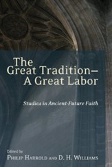The Great Tradition-A Great Labor: Studies in Ancient-Future Faith - eBook