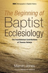 The Beginning of Baptist Ecclesiology: The Foundational Contributions of Thomas Helwys - eBook