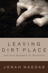 Leaving Dirt Place: Love as an Apologetic for Christianity - eBook
