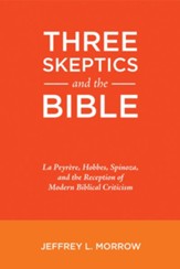 Three Skeptics and the Bible: La Peyrere, Hobbes, Spinoza, and the Reception of Modern Biblical Criticism - eBook