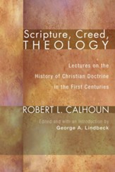 Scripture, Creed, Theology: Lectures on the History of Christian Doctrine in the First Centuries - eBook
