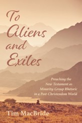To Aliens and Exiles: Preaching the New Testament as Minority-Group Rhetoric in a Post-Christendom World - eBook