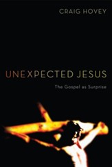 Unexpected Jesus: The Gospel as Surprise - eBook