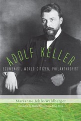Adolf Keller: Ecumenist, World Citizen, Philanthropist - eBook