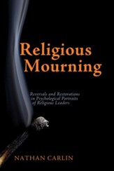 Religious Mourning: Reversals and Restorations in Psychological Portraits of Religious Leaders - eBook