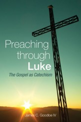 Preaching Through Luke: The Gospel as Catechism - eBook