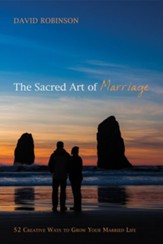 The Sacred Art of Marriage: 52 Creative Ways to Grow Your Married Life - eBook