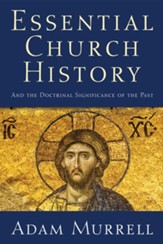 Essential Church History: And the Doctrinal Significance of the Past - eBook