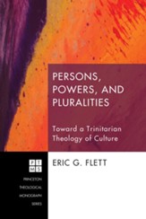 Persons, Powers, and Pluralities: Toward a Trinitarian Theology of Culture - eBook