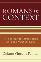 Romans in Context: A Theological Appreciation of Paul's Magnum Opus - eBook
