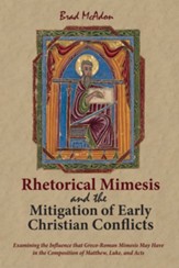 Rhetorical Mimesis and the Mitigation of Early Christian Conflicts: Examining the Influence that Greco-Roman Mimesis May Have in the Composition of Matthew, Luke, and Acts - eBook