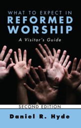 What to Expect in Reformed Worship, Second Edition: A Visitor's Guide - eBook