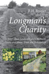 Longman's Charity: A Novel about Landscape and Childhood, Sanity and Abuse, Truth and Redemption - eBook