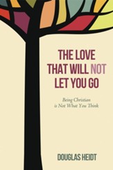 The Love that Will Not Let You Go: Being Christian is Not What You Think - eBook