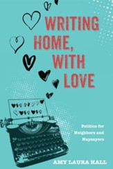 Writing Home, With Love: Politics for Neighbors and Naysayers - eBook
