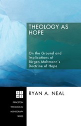 Theology as Hope: On the Ground and Implications of Jurgen Moltmann's Doctrine of Hope - eBook
