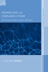 Indwelling the Forsaken Other: The Trinitarian Ethics of Jurgen Moltmann - eBook