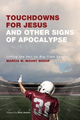 Touchdowns for Jesus and Other Signs of Apocalypse: Lifting the Veil on Big-Time Sports - eBook