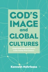 God's Image and Global Cultures: Integrating Faith and Culture in the Twenty-First Century - eBook
