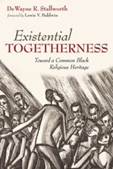 Existential Togetherness: Toward a Common Black Religious Heritage - eBook
